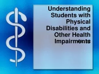 Understanding Students with Physical Disabilities and Other Health Impairments