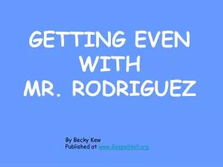 GETTING EVEN WITH MR. RODRIGUEZ