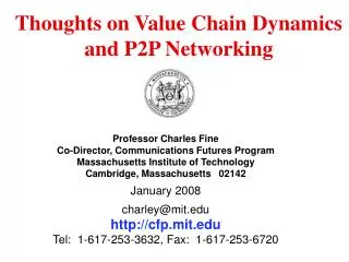 Professor Charles Fine Co-Director, Communications Futures Program Massachusetts Institute of Technology Cambridge, Mass