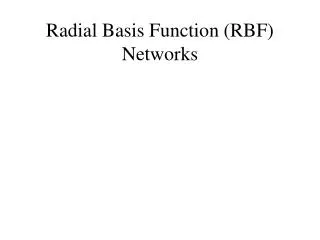 Radial Basis Function (RBF) Networks