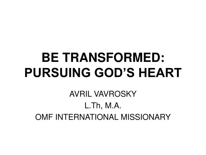 be transformed pursuing god s heart