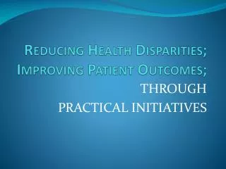 Reducing Health Disparities; Improving Patient Outcomes;