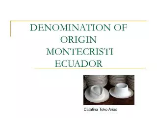DENOMINATION OF ORIGIN MONTECRISTI ECUADOR