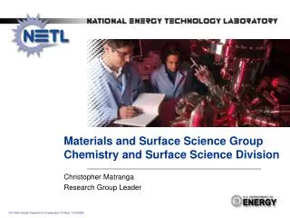 Materials and Surface Science Group Chemistry and Surface Science Division