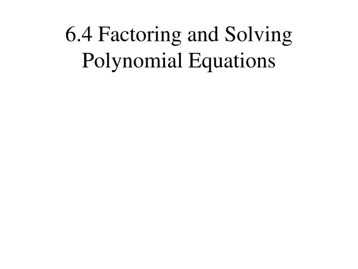 6 4 factoring and solving polynomial equations