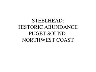 STEELHEAD: HISTORIC ABUNDANCE PUGET SOUND	 NORTHWEST COAST