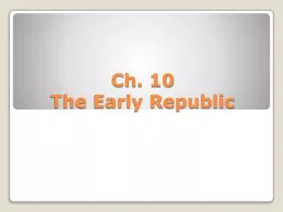 Ch. 10 The Early Republic