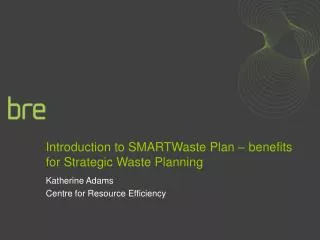 Introduction to SMARTWaste Plan – benefits for Strategic Waste Planning