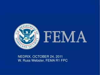 NEDRIX. OCTOBER 24, 2011 W. Russ Webster, FEMA R1 FPC