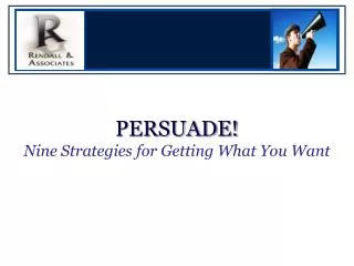 PERSUADE! Nine Strategies for Getting What You Want