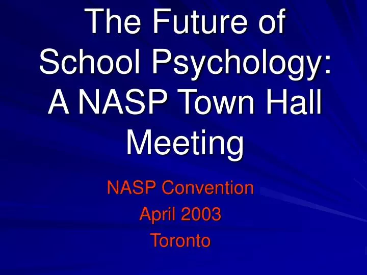 the future of school psychology a nasp town hall meeting