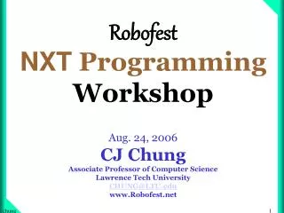 Robofest NXT Programming Workshop Aug. 24, 2006 CJ Chung Associate Professor of Computer Science Lawrence Tech Univer