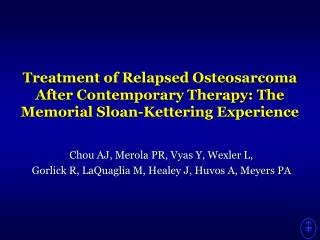 Treatment of Relapsed Osteosarcoma After Contemporary Therapy: The Memorial Sloan-Kettering Experience
