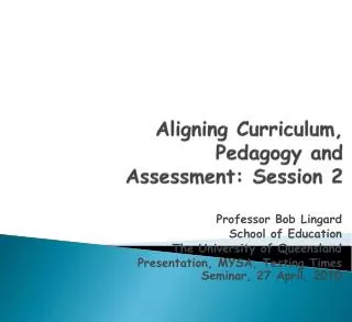 Aligning Curriculum, Pedagogy and Assessment: Session 2