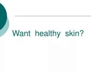 Want healthy skin?