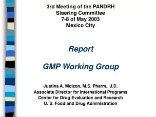3rd Meeting of the PANDRH Steering Committee 7-8 of May 2003 Mexico City Report GMP Working Group Justina A. Molzon, M.