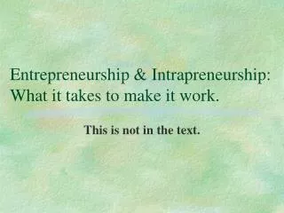 Entrepreneurship &amp; Intrapreneurship: What it takes to make it work.