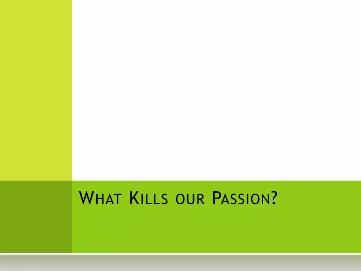 what kills our passion