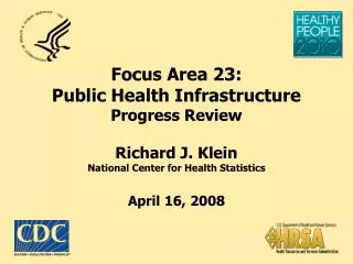 Focus Area 23: Public Health Infrastructure Progress Review Richard J. Klein National Center for Health Statistics April