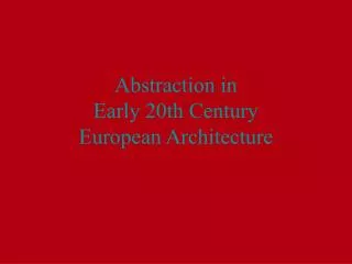 Abstraction in Early 20th Century European Architecture