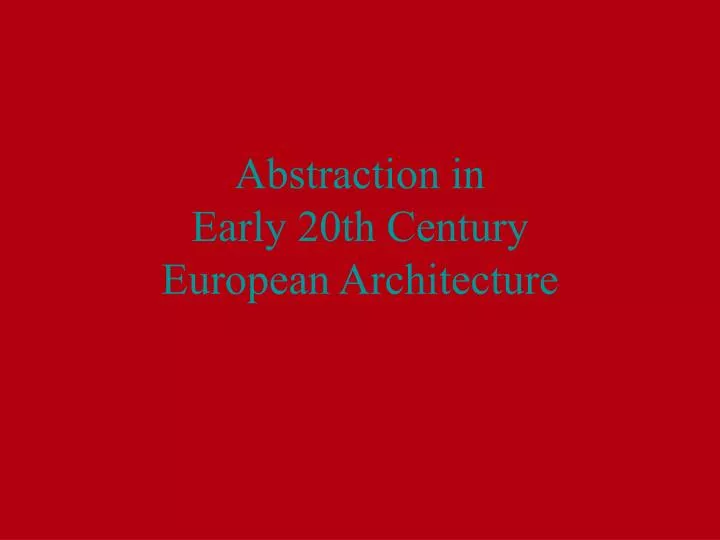abstraction in early 20th century european architecture