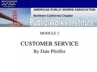 MODULE 2 . CUSTOMER SERVICE By Dale Pfeiffer