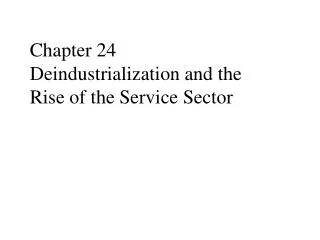 Chapter 24 Deindustrialization and the Rise of the Service Sector