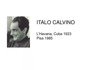 ITALO CALVINO L’Havana, Cuba 1923 Pisa 1985