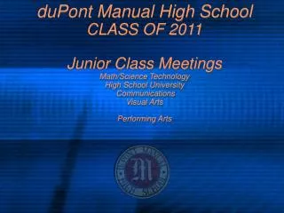 duPont Manual High School CLASS OF 2011 Junior Class Meetings Math/Science Technology High School University Communicat