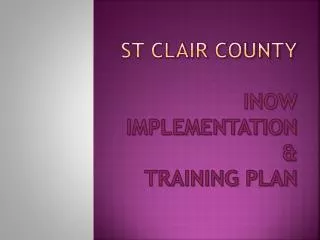 St Clair County iNOW Implementation &amp; Training Plan