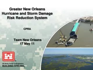 Greater New Orleans Hurricane and Storm Damage Risk Reduction System CPRA Team New Orleans 17 May 11