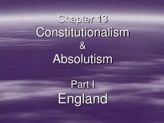 Chapter 13 Constitutionalism &amp; Absolutism Part I England