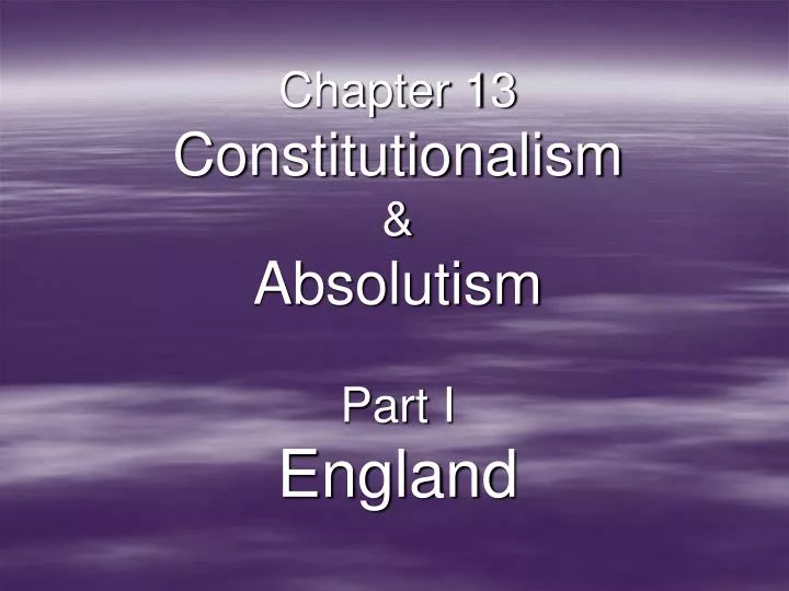 chapter 13 constitutionalism absolutism part i england