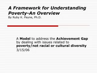 A Framework for Understanding Poverty-An Overview By Ruby K. Payne, Ph.D.