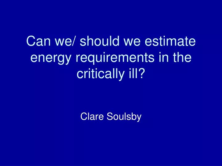 can we should we estimate energy requirements in the critically ill