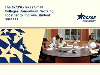 The CCSSE -Texas Small Colleges Consortium: Working Together to Improve Student Success