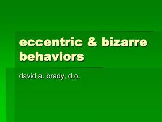 eccentric &amp; bizarre behaviors