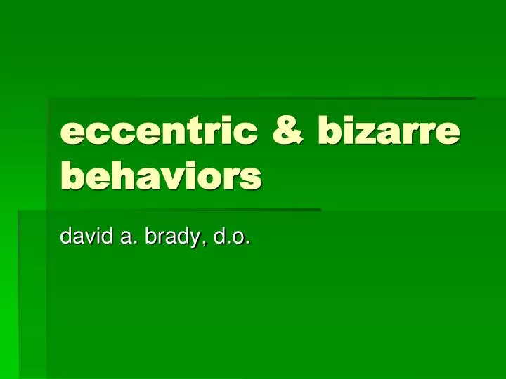 eccentric bizarre behaviors