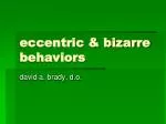 eccentric &amp; bizarre behaviors - slide 1