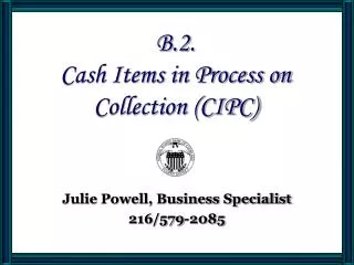 B.2. Cash Items in Process on Collection (CIPC)