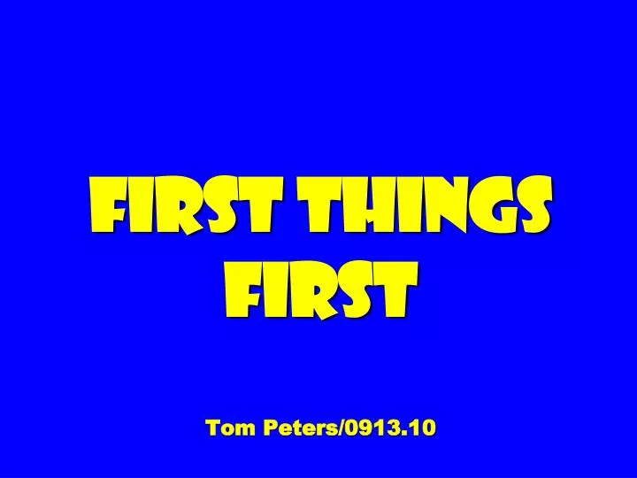 first things first tom peters 0913 10