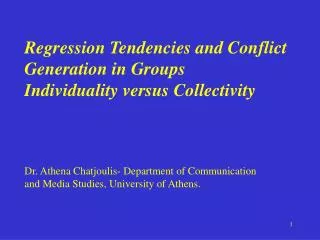 Regression Tendencies and Conflict Generation in Groups Individuality versus Collectivity Dr. Athena Chatjoulis- Depart