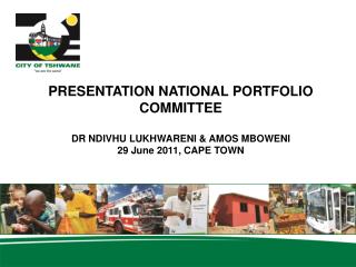 PRESENTATION NATIONAL PORTFOLIO COMMITTEE DR NDIVHU LUKHWARENI &amp; AMOS MBOWENI 29 June 2011, CAPE TOWN