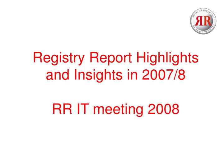 registry report highlights and insights in 2007 8 rr it meeting 2008
