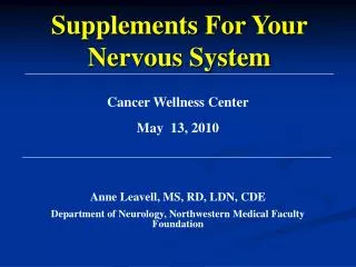 Cancer Wellness Center May 13, 2010 Anne Leavell, MS, RD, LDN, CDE Department of Neurology, Northwestern Medical Facult