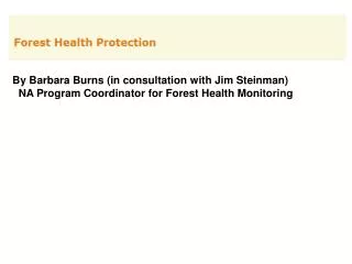 By Barbara Burns (in consultation with Jim Steinman) NA Program Coordinator for Forest Health Monitoring