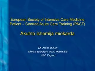 European Society of Intensive Care Medicine Patient – Centred Acute Care Training (PACT) Akutna ishemija miokarda