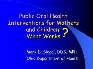 Public Oral Health Interventions for Mothers and Children: What Works