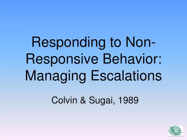 responding to non responsive behavior managing escalations