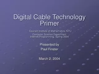 Digital Cable Technology Primer Courant Institute of Mathematics, NYU Computer Science Department Internet Programming,